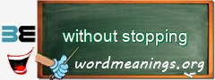 WordMeaning blackboard for without stopping